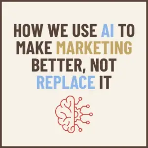 How We Use AI to Make Marketing Better, Not Replace It